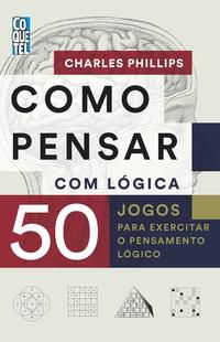 COMO PENSAR COM LÓGICA - PHILLIPS, CHARLES