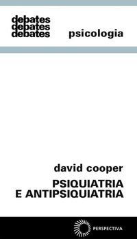 PSIQUIATRIA E ANTIPSIQUIATRIA - COOPER, DAVID