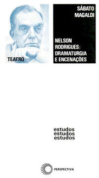 NELSON RODRIGUES: DRAMATURGIA E ENCENAÇÃO - MAGALDI, SABATO