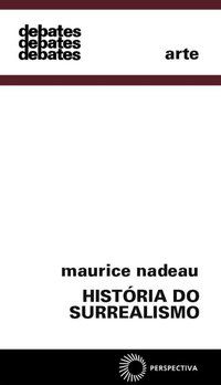 HISTÓRIA DO SURREALISMO - NADEAU, MAURICE