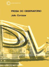 PROSA DO OBSERVATÓRIO - CORTÁZAR, JULIO