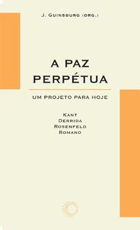 A PAZ PERPETUA: UM PROJETO PARA HOJE - VOL. 55 - AUTOR(A): GUINSBURG, J.