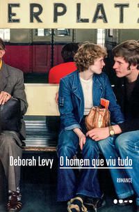 O HOMEM QUE VIU TUDO - LEVY, DEBORAH