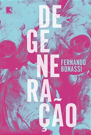 DEGENERAÇÃO - BONASSI, FERNANDO