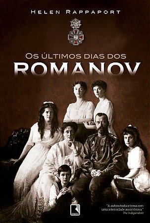 OS ÚLTIMOS DIAS DOS ROMANOV - AUTOR(A): RAPPAPORT, HELEN