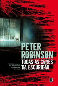 TODAS AS CORES DA ESCURIDÃO - AUTOR(A): ROBINSON, PETER