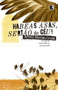 HABEAS ASAS, SERTÃO DE CÉU! - AUTOR(A): CECIM, ARTHUR MARTINS