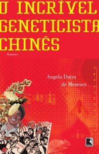 O INCRÍVEL GENETICISTA CHINÊS - AUTOR(A): MENEZES, ANGELA DUTRA DE