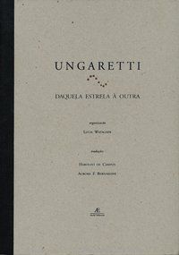 UNGARETTI: DAQUELA ESTRELA À OUTRA - UNGARETTI, GIUSEPPE