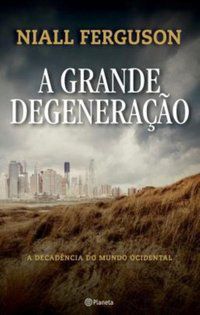 A GRANDE DEGENERAÇÃO - AUTOR(A): FERGUSON, NIALL