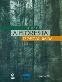 A FLORESTA TROPICAL ÚMIDA - PUIG, HENRI