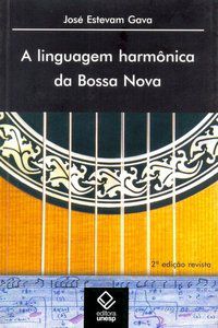 A LINGUAGEM HARMÔNICA DA BOSSA NOVA - 2ª EDIÇÃO - GAVA, JOSE ESTEVAM