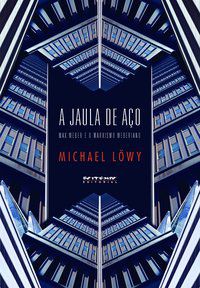 A JAULA DE AÇO - LÖWY, MICHAEL
