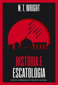 HISTÓRIA E ESCATOLOGIA - N.T. WRIGHT