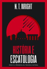HISTÓRIA E ESCATOLOGIA - AUTOR(A): N.T. WRIGHT