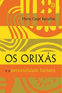 OS ORIXAS E A PERSONALIDADE HUMANA - BARCELLOS, MÁRIO C.