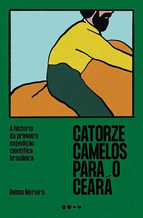 CATORZE CAMELOS PARA O CEARÁ - AUTOR(A): MOREIRA, DELMO