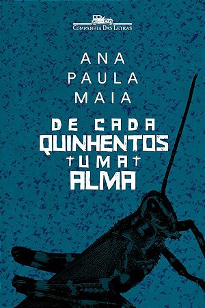DE CADA QUINHENTOS UMA ALMA - AUTOR(A): MAIA, ANA PAULA