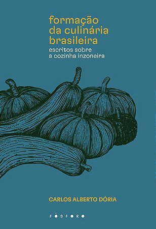 A FORMAÇÃO DA CULINÁRIA BRASILEIRA - DÓRIA, CARLOS ALBERTO