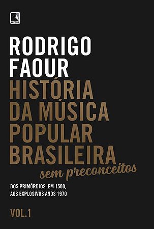 HISTÓRIA DA MÚSICA POPULAR BRASILEIRA: SEM PRECONCEITOS (VOL. 1) - FAOUR, RODRIGO