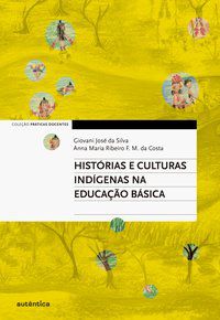 HISTÓRIAS E CULTURAS INDÍGENAS NA EDUCAÇÃO BÁSICA - SILVA, GIOVANI JOSÉ DA
