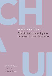 MANIFESTAÇÕES IDEOLÓGICAS DO AUTORITARISMO BRASILEIRO - CHAUI, MARILENA