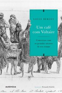 UM CAFÉ COM VOLTAIRE - BÉRIOT, LOUIS