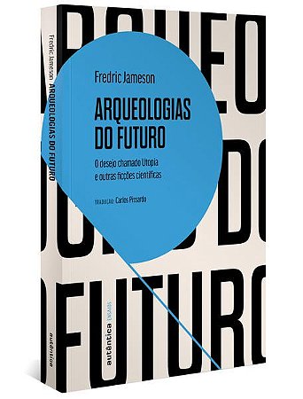 ARQUEOLOGIAS DO FUTURO - JAMESON, FREDRIC