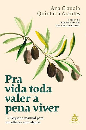 PRA VIDA TODA VALER A PENA VIVER - ARANTES, ANA CLAUDIA QUINTANA