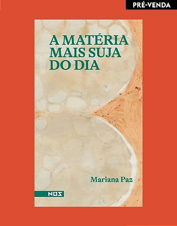 A MATÉRIA MAIS SUJA DO DIA - AUTOR(A): PAZ, MARIANA