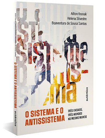 O SISTEMA E O ANTISSISTEMA - SANTOS, BOAVENTURA DE SOUSA