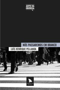 NÓS PASSAREMOS EM BRANCO - PELLANDA, LUÍS HENRIQUE