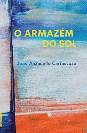 O ARMAZÉM DO SOL - ANZANELLO CARRASCOZA, JOÃO