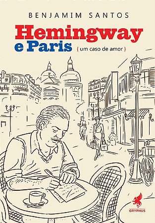 HEMINGWAY E PARIS - GRYPHUS EDITORA