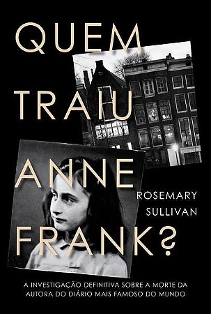 QUEM TRAIU ANNE FRANK? - SULLIVAN, ROSEMARY