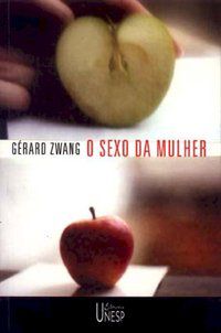 O SEXO DA MULHER - ZWANG, GERARD