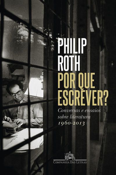 POR QUE ESCREVER? - ROTH, PHILIP