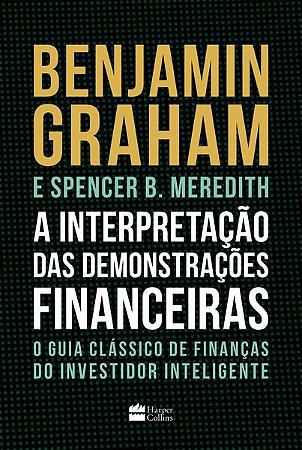 A INTERPRETAÇÃO DAS DEMONSTRAÇÕES FINANCEIRAS - GRAHAM, BENJAMIN