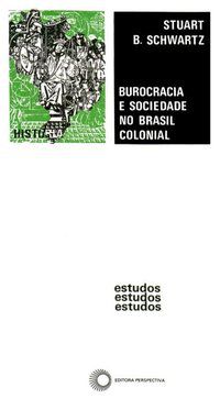 BUROCRACIA E SOCIEDADE NO BRASIL COLONIAL - SCHWARTZ, NISTUART B.
