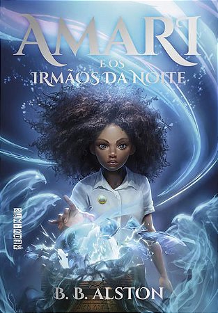 AMARI E OS IRMÃOS DA NOITE - VOL. 1 - AUTOR(A): B. B. ALSTON