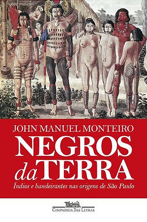 NEGROS DA TERRA (NOVA EDIÇÃO) - MONTEIRO, JOHN MANUEL