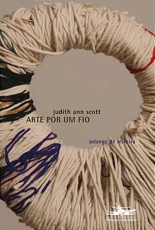 ARTE POR UM FIO: JUDITH ANN SCOTT - VOL. 2 - OLIVEIRA, SOLANGE DE