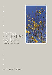 TODO O TEMPO QUE EXISTE - AUTOR(A): LISBOA, ADRIANA