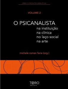 O psicanalista: na instituicao, na clinica, no laco social, na arte  volume 2 - Faria, Michele Roman