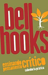 ENSINANDO O PENSAMENTO CRITICO - AUTOR(A): HOOKS, BELL
