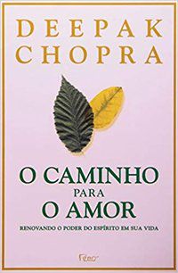 O CAMINHO PARA O AMOR - CHOPRA, DEEPAK