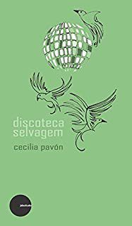 Discoteca selvagem - Cecilia Pavon - PAVON, CECÍLIA