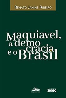 MAQUIAVEL, A DEMOCRACIA E O BRASIL - RIBEIRO, RENATO JANINE