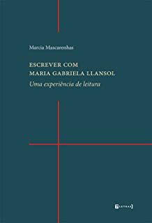 ESCREVER COM MARIA GABRIELA LLANSOL - MASCARENHAS, MARCIA