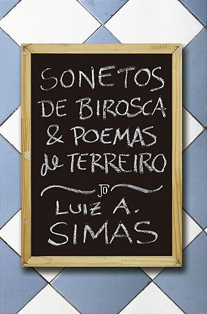 SONETOS DE BIROSCA E POEMAS DE TERREIRO - AUTOR(A): SIMAS, LUIZ ANTONIO